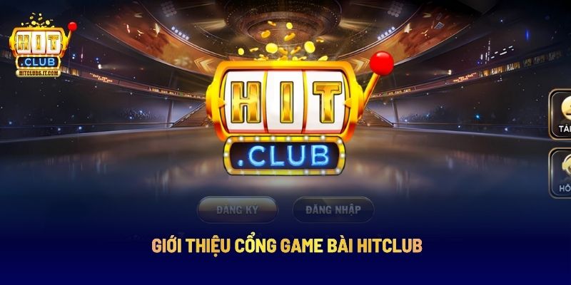 Giới thiệu cổng game bài Hitclub